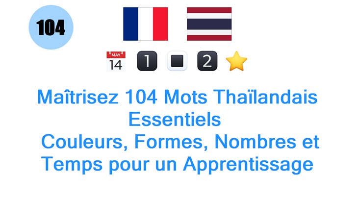 Maîtrisez 104 Mots Thaïlandais Essentiels : Couleurs, Formes, Nombres et Temps pour un Apprentissage Efficace